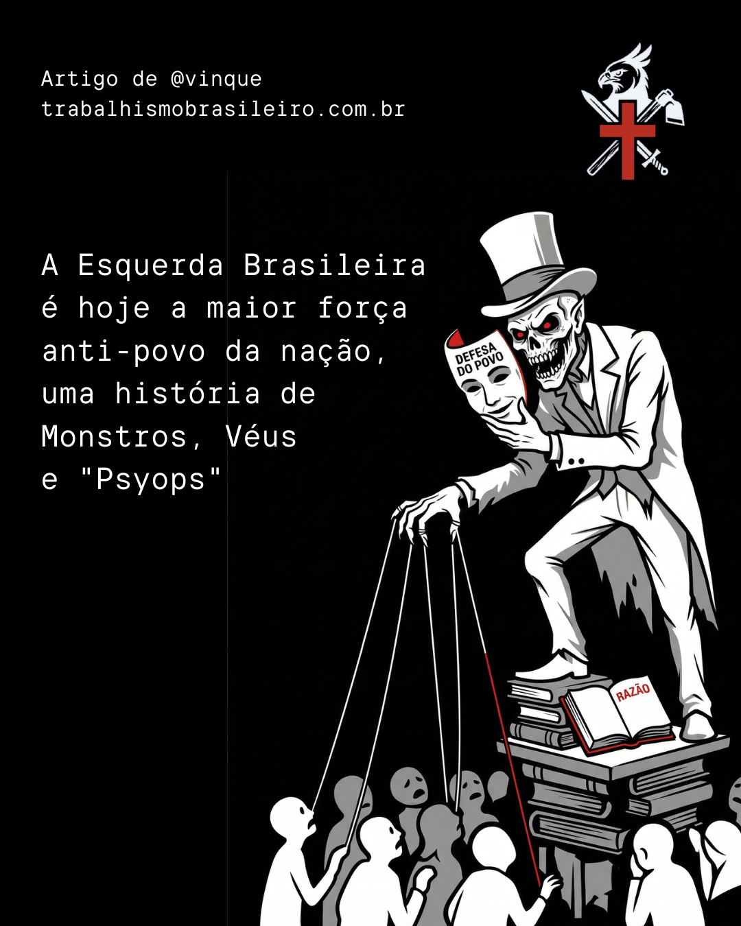 A Esquerda Brasileira é hoje a maior força anti-povo da nação, uma história de Monstros, Véus e “Psyops”